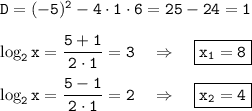 \tt D=(-5)^2-4\cdot 1\cdot6=25-24=1\\ \\ \log_2x=\dfrac{5+1}{2\cdot 1} =3~~~\Rightarrow~~~ \boxed{\tt x_1=8}\\ \\ \log_2x=\dfrac{5-1}{2\cdot 1} =2~~~\Rightarrow~~~ \boxed{\tt x_2=4}