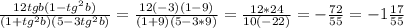 \frac{12 tgb (1-tg^2b)}{ (1+tg^2b) (5 -3 tg^2b) }=\frac{12 (-3)
 (1-9)}{ (1+9) (5 -3 *9) }=\frac{12 *24}{ 10 (-22) }=- \frac{72}{55}= 
-1 \frac{17}{55}