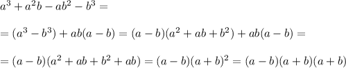 a^3+a^2b-ab^2-b^3=\\\\=(a^3-b^3)+ab(a-b)=
(a-b)(a^2+ab+b^2)+ab(a-b)=\\\\=(a-b)(a^2+ab+b^2+ab)=(a-b)(a+b)^2=(a-b)(a+b)(a+b)
