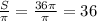 \frac{S}{ \pi } = \frac{36 \pi }{ \pi } = 36

