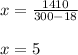 x= \frac{1410}{300-18} \\ \\ x=5