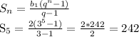 S_n= \frac{b_1(q^{n}-1) }{q-1} 

 S_5= \frac{2(3^{5}-1) }{3-1}=\frac{2*242 }{2}=242