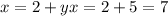 x=2+y
x=2+5=7
