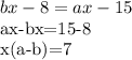 \displaystyle bx-8=ax-15

ax-bx=15-8

x(a-b)=7
