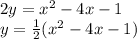2y=x^2 -4x -1
\\\
y= \frac{1}{2} (x^2 -4x -1)