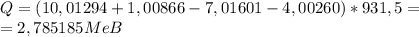 Q=(10,01294+1,00866-7,01601-4,00260)*931,5=\\
=2,785185MeB