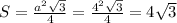 S= \frac{a^2 \sqrt{3} }{4} = \frac{4^2 \sqrt{3} }{4} =4 \sqrt{3}
