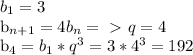 b_{1} =3

 b_{n+1} =4 b_{n} =\ \textgreater \ q=4

 b_{4} = b_{1} * q^{3} =3 * 4^{3} =192

