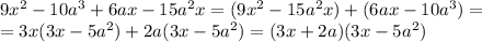 9x^2-10a^3+6ax-15a^2x=(9x^2-15a^2x)+(6ax-10a^3)= \\ 
=3x(3x-5a^2)+2a(3x-5a^2)=(3x+2a)(3x-5a^2)