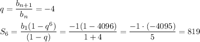 q = \dfrac{b_{n+1}}{b_n} = -4 \\ \\ 
S_{6} = \dfrac{b_1(1 - q^6)}{(1 - q)} = \dfrac{-1(1- 4096)}{1 + 4 } = \dfrac{-1 \cdot (-4095)}{5} = 819