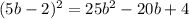 (5b-2)^2=25b^2-20b+4