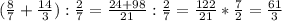 ( \frac{8}{7} + \frac{14}{3} ) : \frac{2}{7} = \frac{24+98}{21} : \frac{2}{7} = \frac{122}{21} * \frac{7}{2} = \frac{61}{3} 

