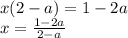 x(2-a)=1-2a\\
x= \frac{1-2a}{2-a}