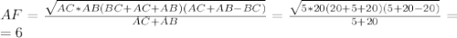 AF= \frac{\sqrt{AC*AB(BC+AC+AB)(AC+AB-BC)}}{AC+AB}= \frac{\sqrt{5*20(20+5+20)(5+20-20)}}{5+20}=
 \\ =6