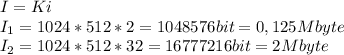 I=Ki\\
I_1=1024*512*2=1048576bit=0,125Mbyte\\
I_2=1024*512*32=16777216bit=2Mbyte