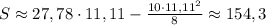 S \approx 27,78 \cdot 11,11- \frac{10 \cdot 11,11^2}{8} \approx 154,3 
