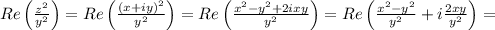Re\left(\frac{z^2}{y^2}\right)=Re\left(\frac{(x+iy)^2}{y^2}\right)=
Re\left(\frac{x^2-y^2+2ixy}{y^2}\right)=Re\left(\frac{x^2-y^2}{y^2}+i\frac{2xy}{y^2}\right)=