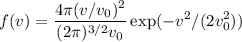 \displaystyle
f(v) = \frac{4\pi (v/v_0)^2}{(2\pi)^{3/2}v_0}\exp(-v^2/(2v_0^2))