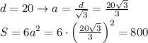 d=20\to a=\frac{d}{\sqrt{3}}=\frac{20\sqrt{3}}{3}\\
S=6a^2=6\cdot\left(\frac{20\sqrt{3}}{3}\right)^2=800