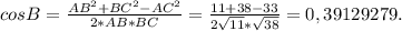 cos B= \frac{AB^2+BC^2-AC^2}{2*AB*BC} = \frac{11+38-33}{2 \sqrt{11}* \sqrt{38} } =0,39129279.
