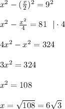 x^2- (\frac{x}{2})^2=9^2\\\\
x^2- \frac{x^2}{4}=81\ \ |\cdot4 \\\\
4x^2-x^2=324\\\\
3x^2=324\\\\
x^2=108\\\\
x=\sqrt{108}=6\sqrt{3}