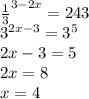 \frac{1}{3} ^{3-2x}=243\\
3^{2x-3}=3^5\\
2x-3=5\\
2x=8\\
x=4