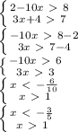 \left \{ {{2-10x\ \textgreater \ 8} \atop {3x+4\ \textgreater \ 7}} \right. \\
 \left \{ {{-10x\ \textgreater \ 8-2} \atop {3x\ \textgreater \ 7-4}} \right. \\
 \left \{ {{-10x\ \textgreater \ 6} \atop {3x\ \textgreater \ 3}} \right. \\
 \left \{ {{x\ \textless \ -\frac{6}{10} } \atop {x\ \textgreater \ 1}} \right. \\
 \left \{ {{x\ \textless \ -\frac{3}{5} } \atop {x\ \textgreater \ 1}} \right. \\