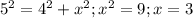 5^{2} = 4 ^{2} + x^{2}; 
 x^{2} = 9;
 x= 3

