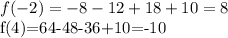 \displaystyle f(-2)=-8-12+18+10=8

f(4)=64-48-36+10=-10