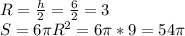 R= \frac{h}{2} = \frac{6}{2} =3
\\S=6\pi R^{2}=6\pi *9=54\pi