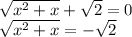 \sqrt{x^2+x}+ \sqrt{2} =0\\
 \sqrt{x^2+x}=-\sqrt{2}
