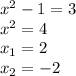 x^2-1=3
\\x^2=4
\\x_1=2
\\x_2=-2