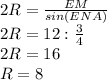 2R= \frac{EM}{sin(ENA)} 
\\2R=12: \frac{3}{4} 
\\2R=16
\\R=8