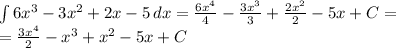 \int\limits {6x^3-3x^2+2x-5} \, dx = \frac{6x^4}{4} - \frac{3x^3}{3} + \frac{2x^2}{2}-5x+C=\\
=\frac{3x^4}{2} - x^3 + x^2-5x+C