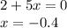 2+5x = 0 \\
x = -0.4