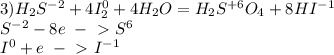 3)H_2S^{-2}+4I_2^{0}+4H_2O=H_2S^{+6}O_4+8HI^{-1}
\\S^{-2}-8e\ -\ \textgreater \ S^6
\\I^0+e\ -\ \textgreater \ I^{-1}