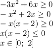 -3x^2 + 6x \geq 0 \\ 
-x^2 + 2x \geq 0 \\ 
-x(x - 2) \geq 0 \\
x(x - 2) \leq 0 \\ 
x \in [0; \ 2]