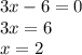 3x-6=0
\\3x=6
\\x=2