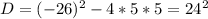 D = (-26)^2 - 4*5*5 = 24^2
