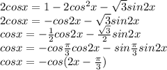 2cosx=1-2cos^2x- \sqrt3sin2x\\ 
2cosx=-cos2x-\sqrt3sin2x\\ 
cosx=- \frac{1}{2} cos2x-\frac{\sqrt3}{2}sin2x\\ 
cosx=- cos\frac{\pi}{3} cos2x-sin \frac{\pi}{3}sin2x\\ 
cosx=-cos(2x-\frac{\pi}{3})