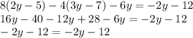 8(2y - 5) - 4(3y - 7) - 6y = -2y - 12\\
16y - 40 - 12y + 28 - 6y = -2y - 12\\
-2y - 12 = -2y - 12
