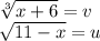 \\\sqrt[3]{x+6}=v
\\\sqrt{11-x}=u