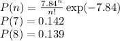 P(n) = \frac{7.84^n}{n!}\exp(-7.84)\\
P(7) = 0.142\\
P(8) = 0.139