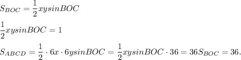 S_{BOC} = \dfrac{1}{2} xy sinBOC \\ \\ 
 \dfrac{1}{2} xy sinBOC = 1 \\ \\ 
S_{ABCD} = \dfrac{1}{2} \cdot 6x \cdot 6y sinBOC = \dfrac{1}{2}xy sinBOC \cdot 36 = 36S_{BOC} = 36.