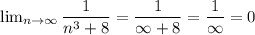 
 \lim_{n \to \infty} \dfrac{1}{n^3 + 8 } = \dfrac{1}{\infty + 8} = \dfrac{1}{\infty} = 0
