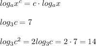 log_ax^c = c \cdot log_ax 
 \\ \\ log_3c = 7 \\ \\ log_3c^2 = 2log_3c = 2 \cdot 7 = 14