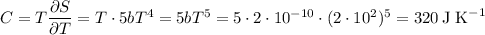 C=T\dfrac{\partial S}{\partial T}=T\cdot5bT^4=5bT^5=5\cdot2\cdot10^{-10}\cdot(2\cdot10^2)^5=320\,\text{J
 K}^{-1}