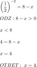 \bigg ( \dfrac{1}{2} \bigg )^{-2} = 8 - x \\ \\ ODZ: 8 - x \ \textgreater \ 0 \\ \\ 
x \ \textless \ 8 \\ \\ 4 = 8 -x \\ \\ x = 4 \\ \\ OTBET: \ x = 4.