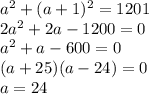 a^2+(a+1)^2=1201\\
2a^2+2a-1200=0\\
a^2+a-600=0\\
(a+25)(a-24)=0\\
a = 24