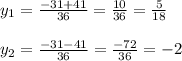 y_1 = \frac{-31+41}{36} = \frac{10}{36} = \frac{5}{18} \\ \\ 
y_2 = \frac{-31-41}{36}= \frac{-72}{36} =-2